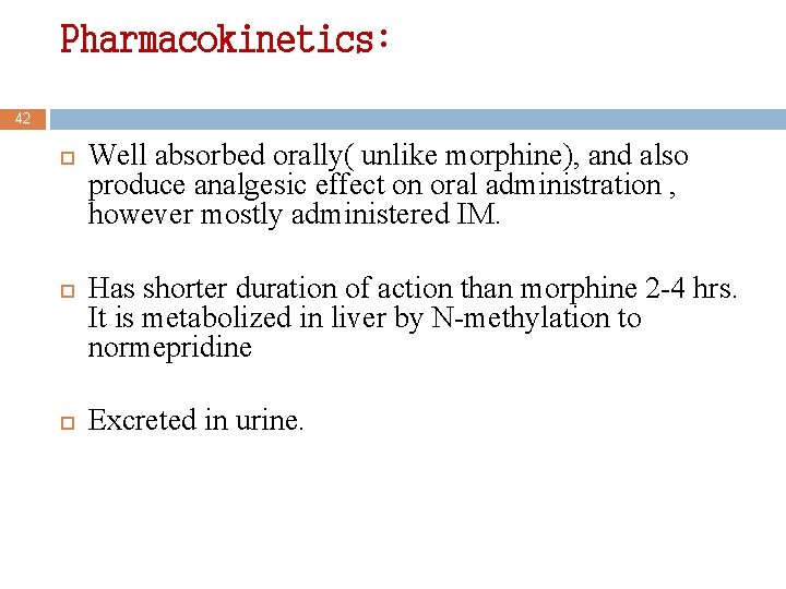 Pharmacokinetics: 42 Well absorbed orally( unlike morphine), and also produce analgesic effect on oral