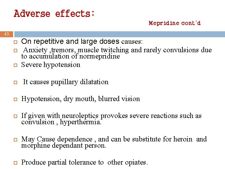 Adverse effects: Mepridine cont’d 43 On repetitive and large doses causes: Anxiety , tremors,