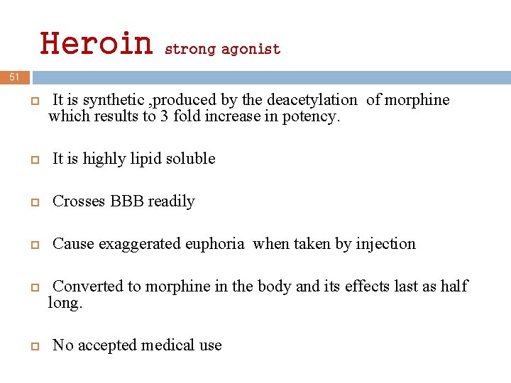 Heroin strong agonist 51 It is synthetic , produced by the deacetylation of morphine