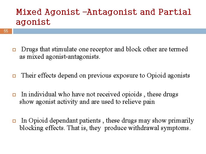 Mixed Agonist –Antagonist and Partial agonist 55 Drugs that stimulate one receptor and block