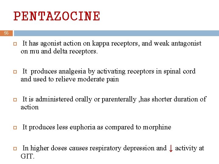 PENTAZOCINE 56 It has agonist action on kappa receptors, and weak antagonist on mu