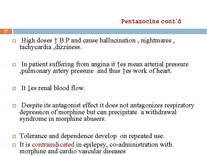 Pentazocine cont’d 57 High doses ↑ B. P and cause hallucination , nightmares ,