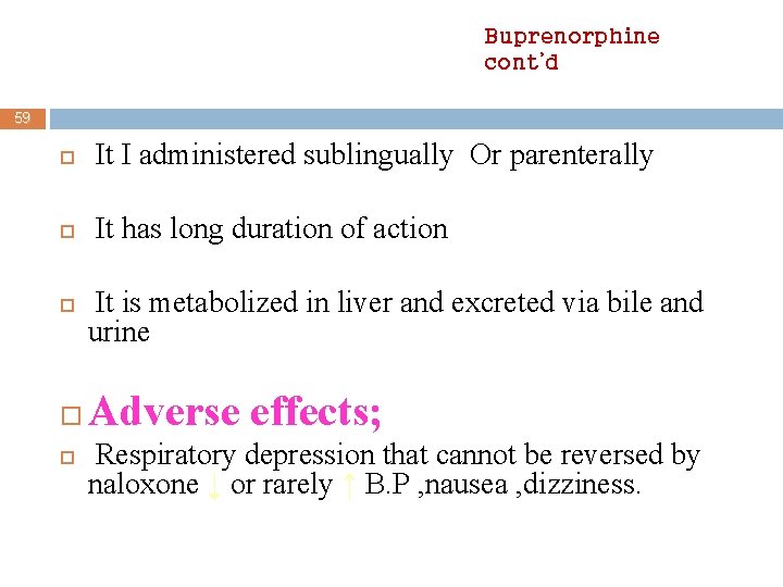Buprenorphine cont’d 59 It I administered sublingually Or parenterally It has long duration of