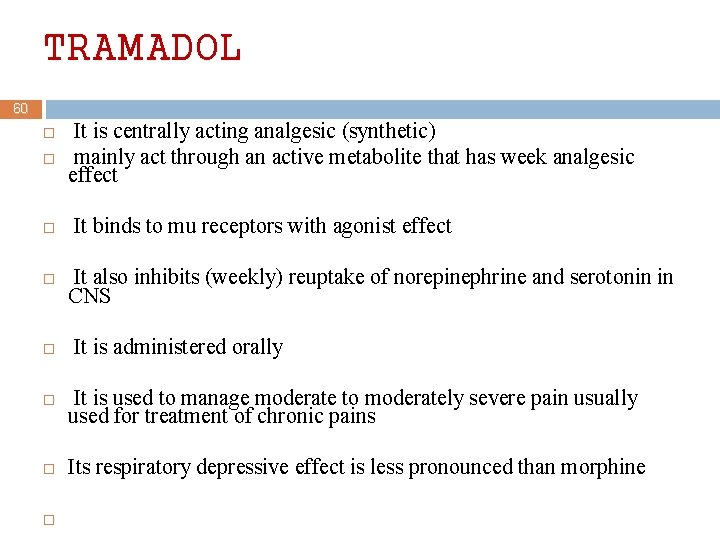 TRAMADOL 60 It is centrally acting analgesic (synthetic) mainly act through an active metabolite