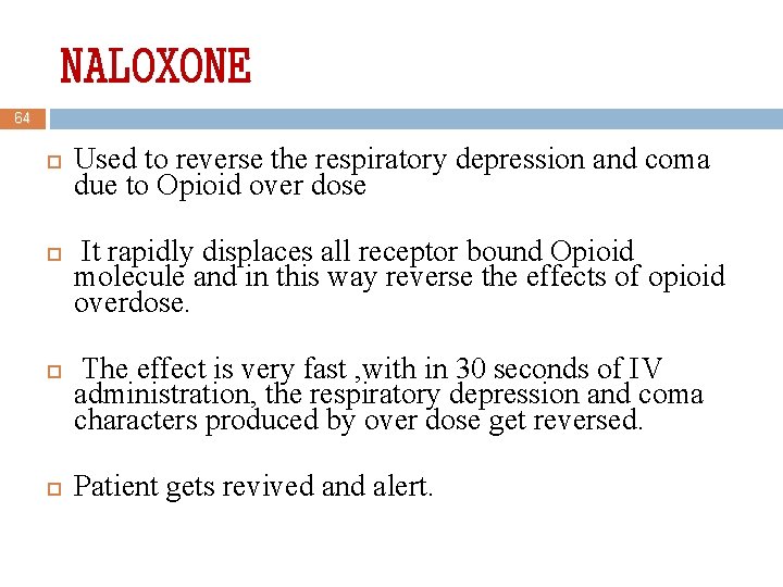 NALOXONE 64 Used to reverse the respiratory depression and coma due to Opioid over