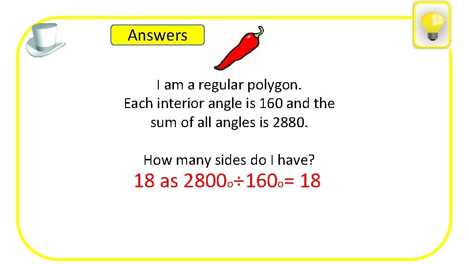 Answers I am a regular polygon. Each interior angle is 160 and the sum