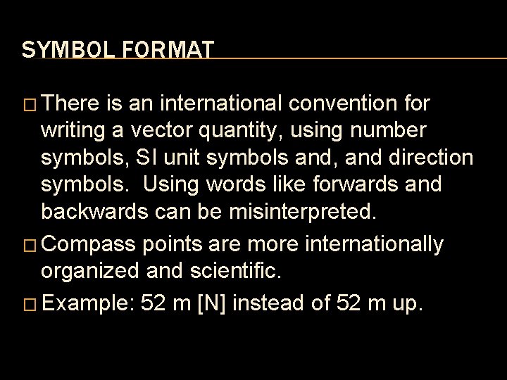 SYMBOL FORMAT � There is an international convention for writing a vector quantity, using SYMBOL FORMAT � There is an international convention for writing a vector quantity, using