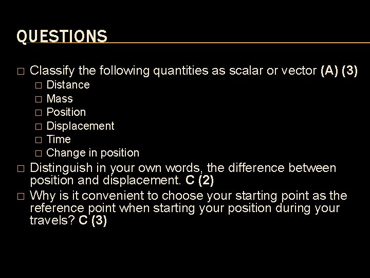 QUESTIONS � Classify the following quantities as scalar or vector (A) (3) � � QUESTIONS � Classify the following quantities as scalar or vector (A) (3) � �