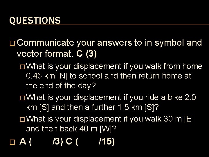QUESTIONS � Communicate your answers to in symbol and vector format. C (3) � QUESTIONS � Communicate your answers to in symbol and vector format. C (3) �