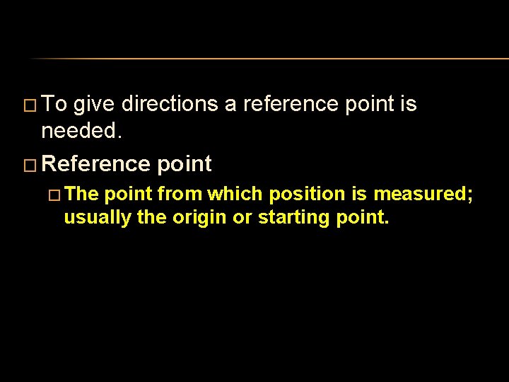 � To give directions a reference point is needed. � Reference point � The � To give directions a reference point is needed. � Reference point � The