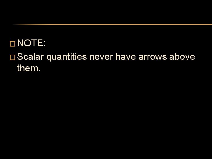 � NOTE: � Scalar them. quantities never have arrows above � NOTE: � Scalar them. quantities never have arrows above