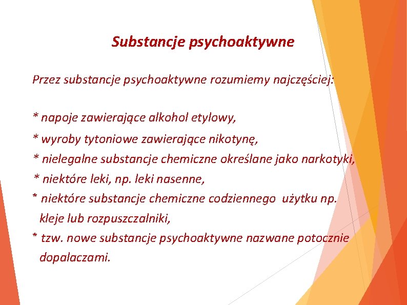 Substancje psychoaktywne Przez substancje psychoaktywne rozumiemy najczęściej: * napoje zawierające alkohol etylowy, * wyroby