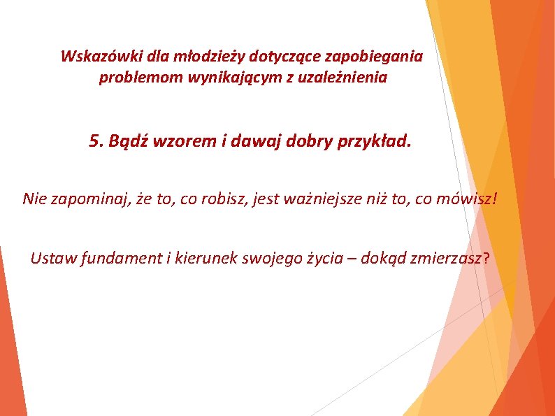 Wskazówki dla młodzieży dotyczące zapobiegania problemom wynikającym z uzależnienia 5. Bądź wzorem i dawaj