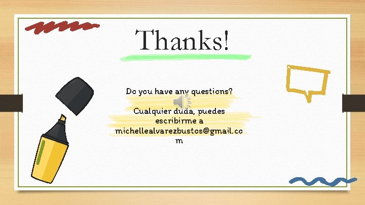 Thanks! Do you have any questions? Cualquier duda, puedes escribirme a michellealvarezbustos@gmail. co m