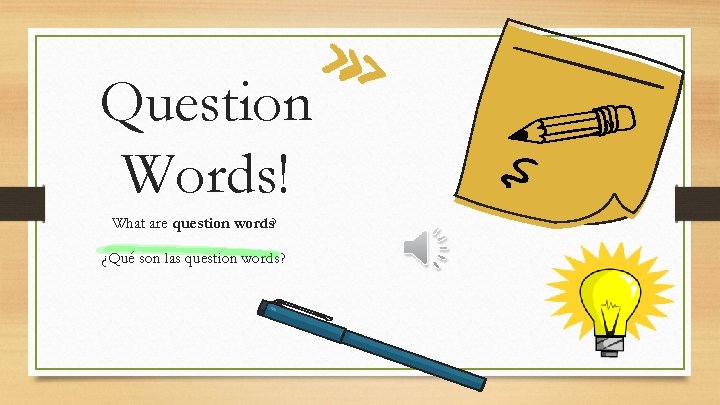 Question Words! What are question words? ¿Qué son las question words? 