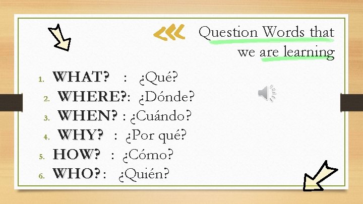 Question Words that we are learning WHAT? : ¿Qué? 2. WHERE? : ¿Dónde? 3.