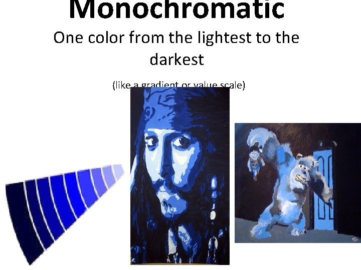 Monochromatic One color from the lightest to the darkest (like a gradient or value