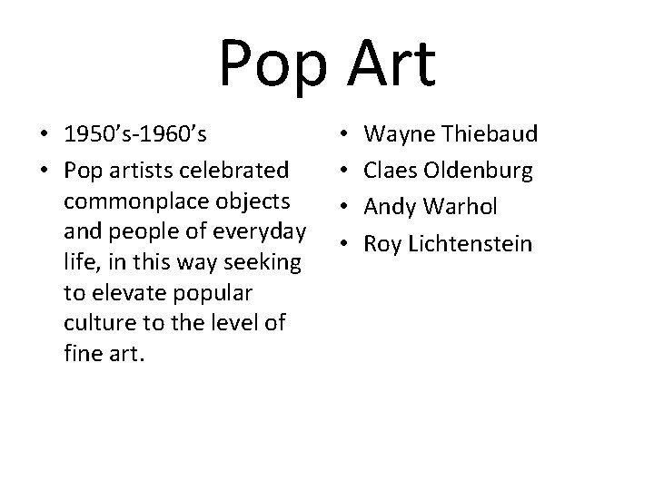 Pop Art • 1950’s-1960’s • Pop artists celebrated commonplace objects and people of everyday