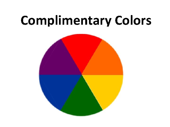 Complimentary Colors colors that are opposite of each other Red Blue Yellow Green Orange