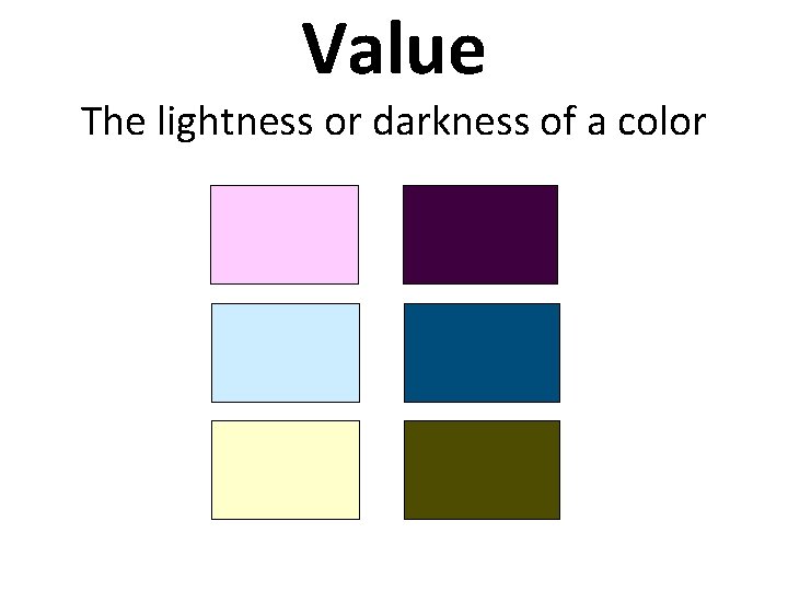 Value The lightness or darkness of a color 