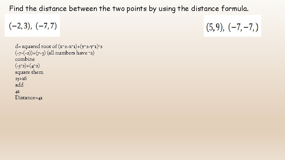 Find the distance between the two points by using the distance formula. d= squared