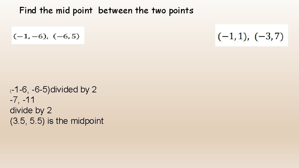 Find the mid point between the two points. -1 -6, -6 -5)divided by 2