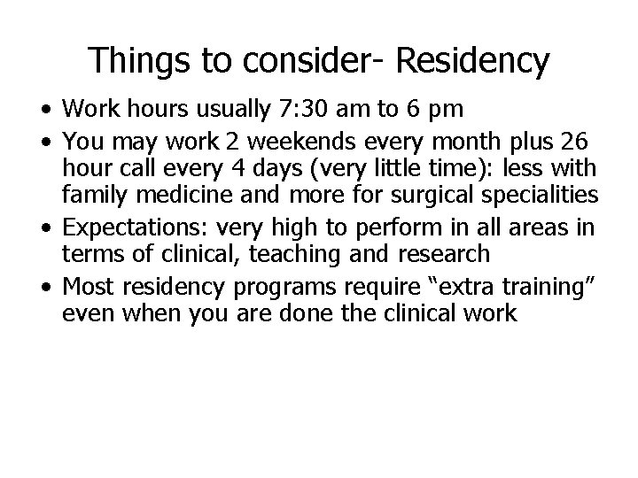 Things to consider- Residency • Work hours usually 7: 30 am to 6 pm