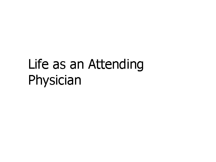 Life as an Attending Physician 