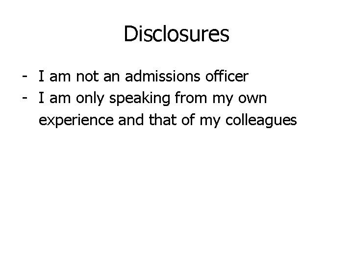 Disclosures - I am not an admissions officer - I am only speaking from