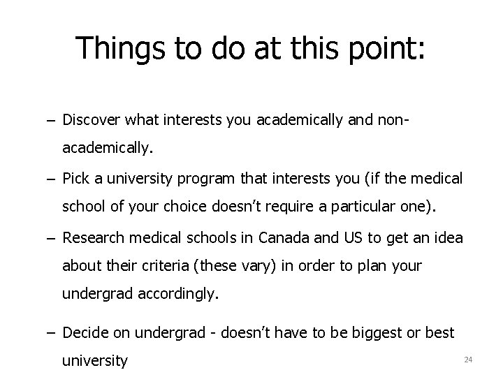 Things to do at this point: – Discover what interests you academically and nonacademically.