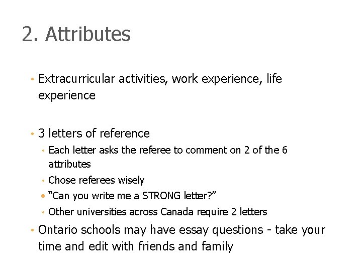 2. Attributes • Extracurricular activities, work experience, life experience • 3 letters of reference