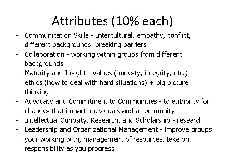 Attributes (10% each) - Communication Skills - Intercultural, empathy, conflict, different backgrounds, breaking barriers