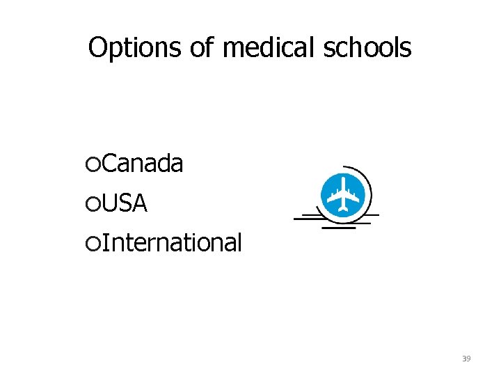 Options of medical schools OCanada OUSA OInternational 39 