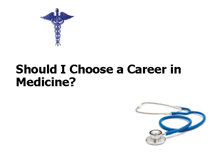 Should I Choose a Career in Medicine? 4 