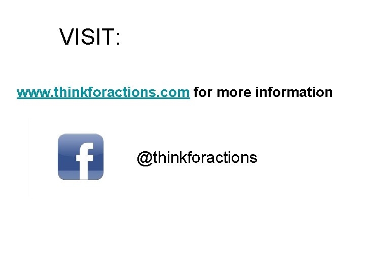 VISIT: www. thinkforactions. com for more information @thinkforactions 