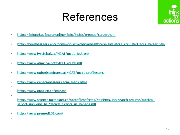 References • http: //fmignet. aafp. org/online/fmig/index/premed/career. html • http: //healthcareers. about. com/od/whychoosehealthcare/tp/Before-You-Start-Your-Career. htm •