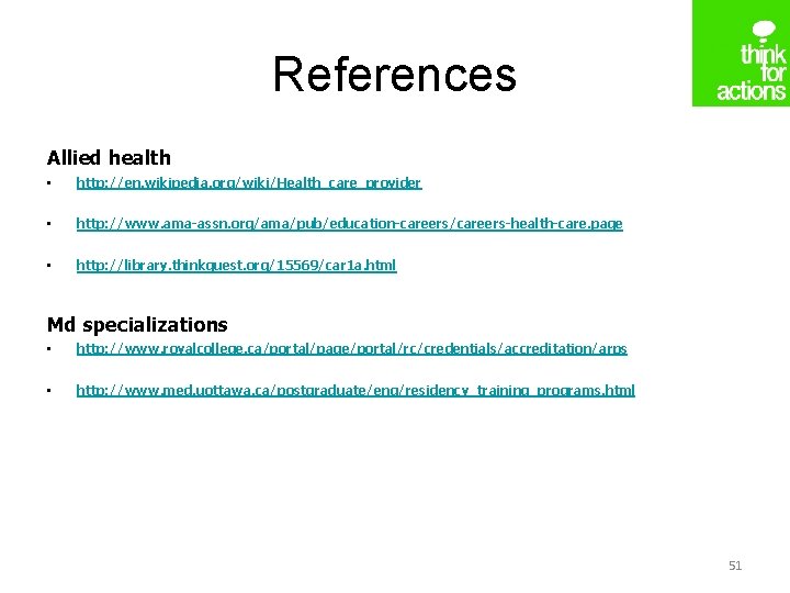 References Allied health • http: //en. wikipedia. org/wiki/Health_care_provider • http: //www. ama-assn. org/ama/pub/education-careers/careers-health-care. page