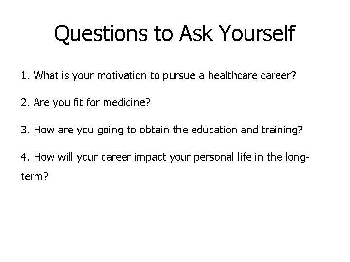 Questions to Ask Yourself 1. What is your motivation to pursue a healthcareer? 2.