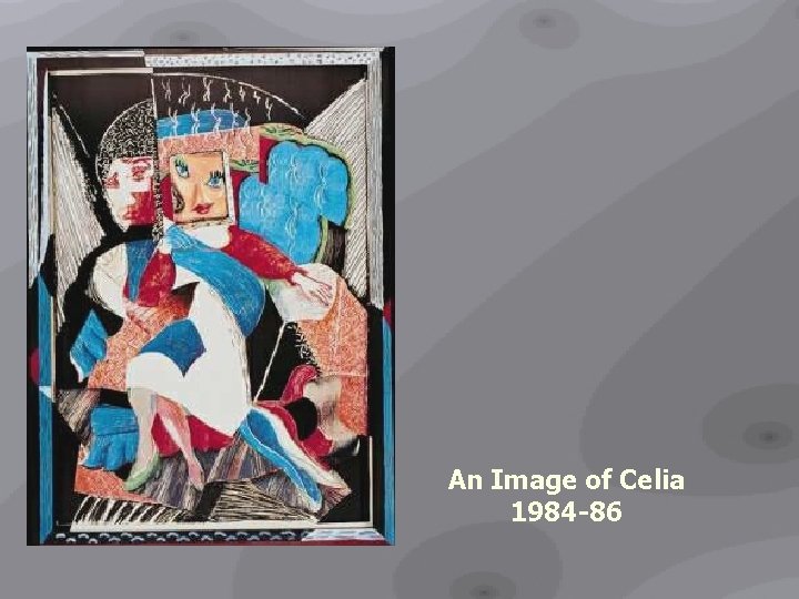 An Image of Celia 1984 -86 