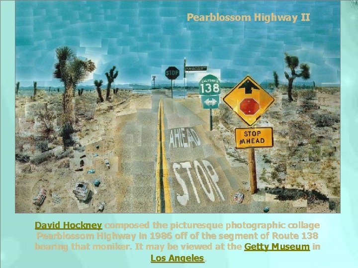 Pearblossom Highway II David Hockney composed the picturesque photographic collage Pearblossom Highway in 1986