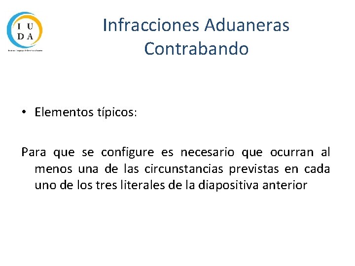 Infracciones Aduaneras Contrabando • Elementos típicos: Para que se configure es necesario que ocurran