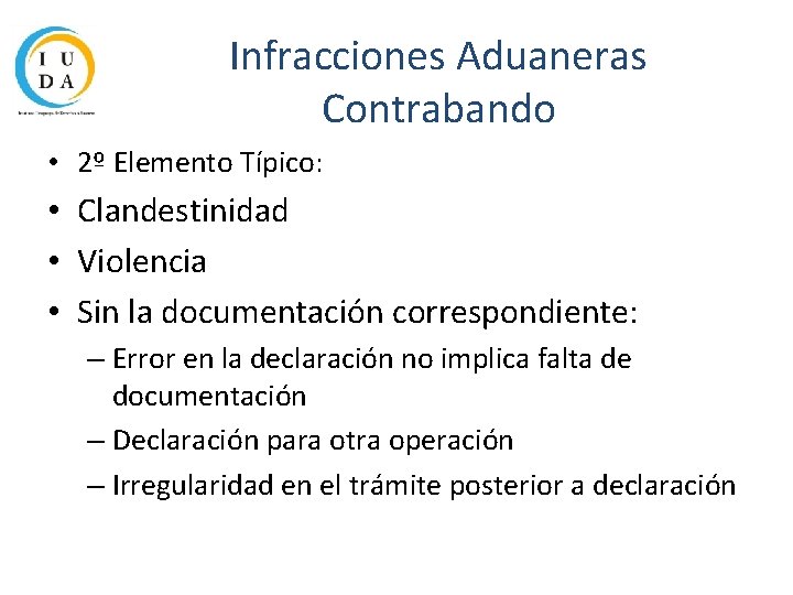 Infracciones Aduaneras Contrabando • 2º Elemento Típico: • Clandestinidad • Violencia • Sin la