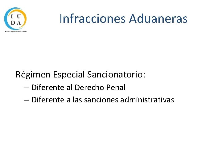 Infracciones Aduaneras Régimen Especial Sancionatorio: – Diferente al Derecho Penal – Diferente a las