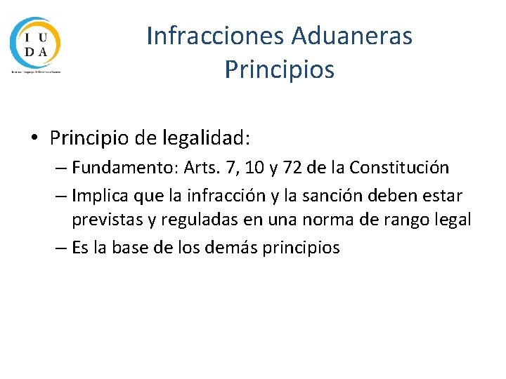 Infracciones Aduaneras Principios • Principio de legalidad: – Fundamento: Arts. 7, 10 y 72