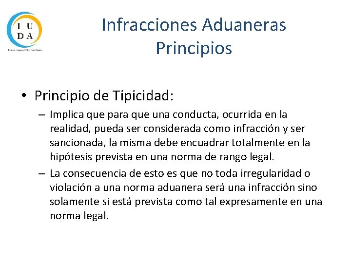 Infracciones Aduaneras Principios • Principio de Tipicidad: – Implica que para que una conducta,