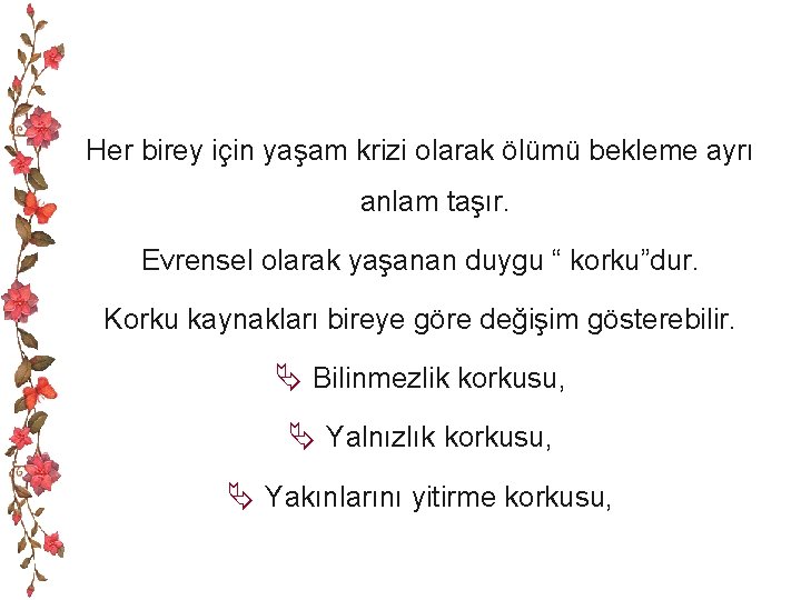 Her birey için yaşam krizi olarak ölümü bekleme ayrı anlam taşır. Evrensel olarak yaşanan