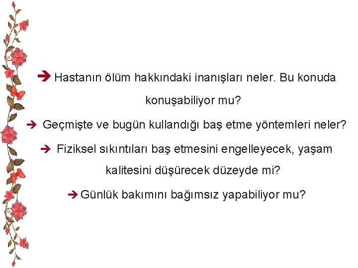 è Hastanın ölüm hakkındaki inanışları neler. Bu konuda konuşabiliyor mu? è Geçmişte ve bugün