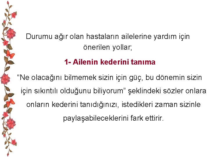 Durumu ağır olan hastaların ailelerine yardım için önerilen yollar; 1 - Ailenin kederini tanıma