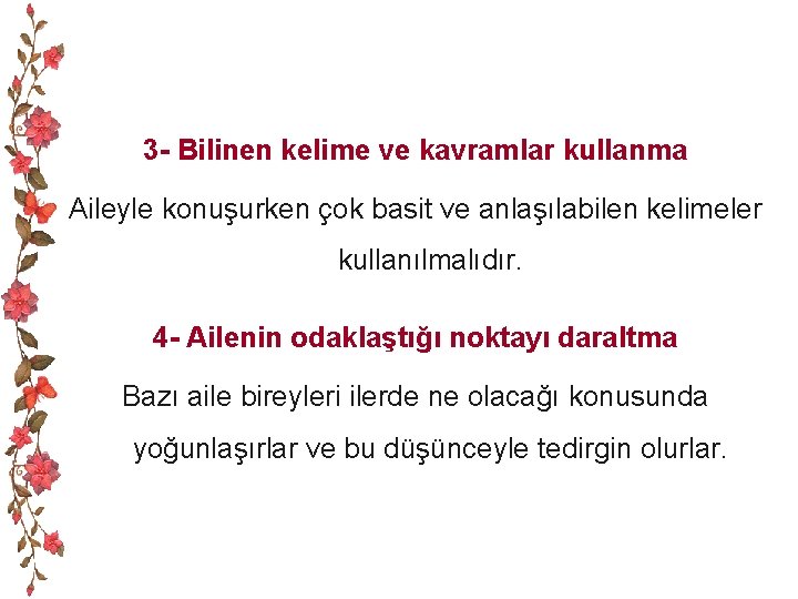 3 - Bilinen kelime ve kavramlar kullanma Aileyle konuşurken çok basit ve anlaşılabilen kelimeler