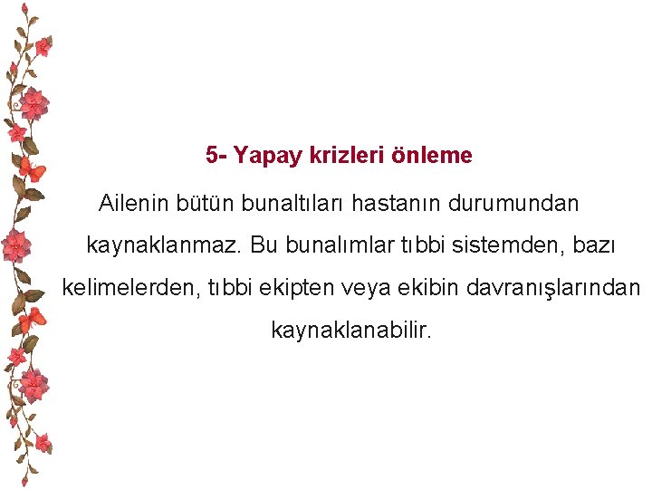 5 - Yapay krizleri önleme Ailenin bütün bunaltıları hastanın durumundan kaynaklanmaz. Bu bunalımlar tıbbi